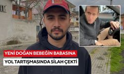 Yeni Doğan bebeğin babasına yol tartışmasında silah çekti