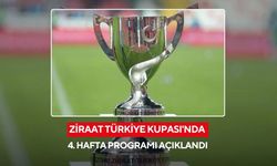 Ziraat Türkiye Kupası'nda 4. hafta programı açıklandı