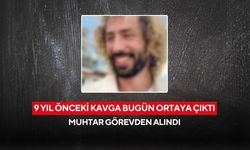 9 yıl önceki kavga görevinden etti! Muhtar Kaymakamlık kararıyla görevden alındı