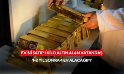 Evini satıp 1 kilo altın alan vatandaş: '1-2 yıl sonra 4 ev alacağım'