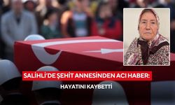 Salihli’de şehit annesinden acı haber: Hayatını kaybetti
