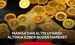 Manisa’dan altın uyarısı! Altında ezber bozan hareket