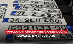 Araç sahipleri dikkat! APP Plakalar için Cumhurbaşkanı Erdoğan, ‘Talimat verdim’ diye duyurdu