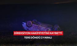 Direksiyon hakimiyetini kaybetti ters döndü: 2 yaralı