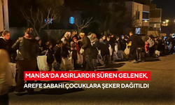 Manisa’da asırlardır süren gelenek, arefe sabahı çocuklara şeker dağıtıldı