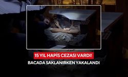 15 yıl hapis cezası vardı! Bacada saklanırken yakalandı