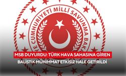 MSB duyurdu: Türk hava sahasına giren balistik mühimmat etkisiz hale getirildi