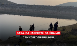 Barajda hareketli dakikalar... Cansız beden bulundu