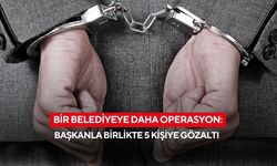 Bir belediyeye daha operasyon: Başkanla birlikte 5 Kişiye Gözaltı