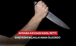 Akraba kavgası kanlı bitti: Eniştesini bıçaklayarak öldürdü