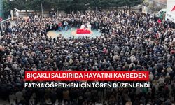 Bıçaklı saldırıda hayatını kaybeden Fatma öğretmen için tören düzenlendi