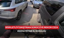Bisikletliyi sıkıştıran sürücüye rekor ceza ve ehliyetine el konuldu