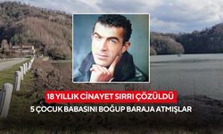 18 yıllık cinayet sırrı çözüldü: Boğup baraja atmışlar