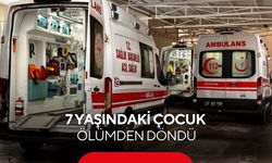 7 yaşındaki çocuk ölümden döndü