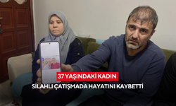 37 yaşındaki kadın silahlı çatışmada hayatını kaybetti