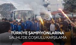 Türkiye Şampiyonlarına Salihli’de coşkulu karşılama