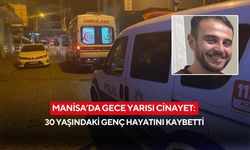 Manisa’da gece yarısı cinayet: 30 yaşındaki genç hayatını kaybetti