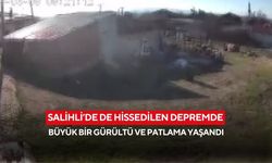 Salihli'de de hissedilen deprem anında büyük bir gürültü ve patlama yaşandı