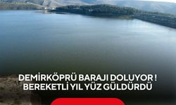 Demirköprü Barajı doluyor! Bereketli yıl yüz güldürdü