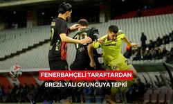 Fenerbahçeli taraftardan Brezilyalı oyuncuya tepki