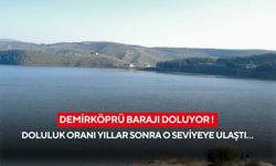 Demirköprü Barajı doluyor ! Doluluk oranı yıllar sonra o seviyeye ulaştı…