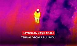 Kaybolan yaşlı adam termal dronla bulundu