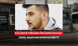 Eğlence mekânı önünde kavga: Genç adam hayatını kaybetti