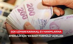 SGK Uzmanı Karakaş, ev hanımlarına emeklilik için “en basit formülü” açıkladı