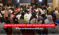 Salihli İlçe Emniyet, şehit aileleri ve gazileri iftar sofrasında ağırladı