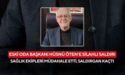 Eski oda başkanı Hüsnü Öten’e silahlı saldırı... Sağlık ekipleri müdahale etti, saldırgan kaçtı