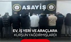 Ev, iş yeri ve araçlara kurşun yağdırmışlardı! 10 şüpheli tutuklandı...