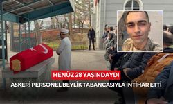 Evli ve 1 çocuk babası askeri personel beylik tabancasıyla hayatına son verdi...