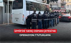 İzmir’de ‘Genç Osman Çetesi' çökeltildi : 7 tutuklama