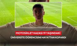 Motosiklet kazası 19 yaşındaki üniversite öğrencisini hayattan kopardı