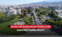 Salihli’de sıcaklıklar yükseliyor, sabah saatlerine dikkat!