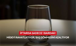 İftarda sadece 1 bardak! Mideyi rahatlatıyor, baş dönmesini azaltıyor
