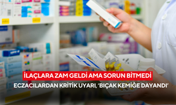 İlaçlara zam geldi ama sorun bitmedi! Eczacılardan kritik uyarı, ‘bıçak kemiğe dayandı’