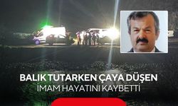 Balık tutarken çaya düşen imam hayatını kaybetti