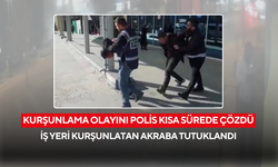 İş yeri kurşunlatan akraba tutuklandı
