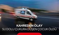Kahreden olay: Oyun oynarken su dolu çukura düşen çocuk öldü