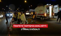 Trafikte tartışma kanlı bitti : 2 yaralı 3 gözaltı