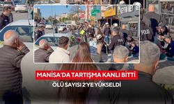 Manisa'da bıçaklı kavga can aldı: Ölü sayısı 2’ye yükseldi