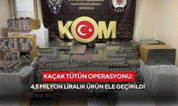 Kaçak tütün operasyonu: 4,5 milyon liralık ürün ele geçirildi