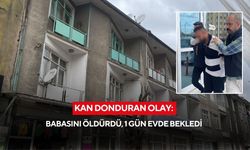 Kan donduran olay: Babasını öldürdü, 1 gün evde bekledi