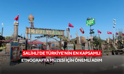 Salihli’de Türkiye’nin en kapsamlı Etnografya Müzesi için önemli adım