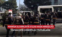 Manisa ile birlikte 3 İlde kasa hırsızlığı yapan çete çökertildi: 7 tutuklama