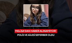 Melisa’dan haber alınamıyor! Polis ve ailesi seferber oldu