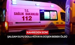 Kahreden olay: Şalgam suyu dolu kovaya düşen bebek hayatını kaybetti