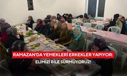 Köyde 14 yıllık gelenek! Ramazan’da yemekleri erkekler yapıyor