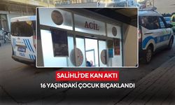 Salihli'de kan aktı: 16 yaşındaki çocuk bıçaklandı